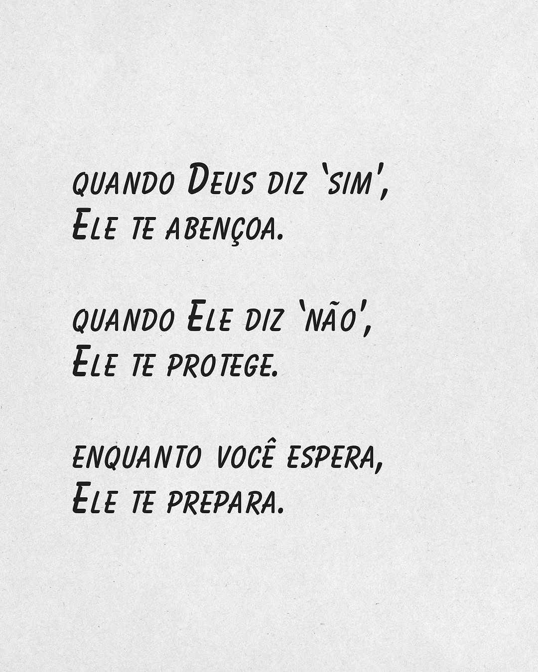 Quando Deus diz 'sim', Ele te abençoa. Quando Ele diz 'não', Ele te protege. Enquanto você espera, Ele te prepara.