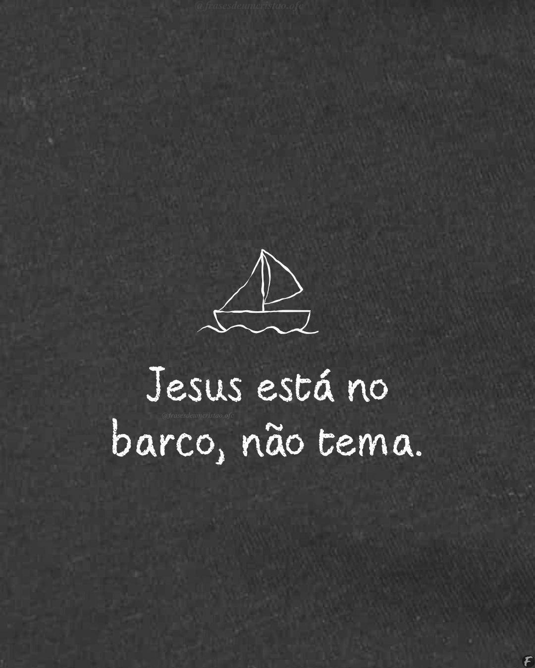 Jesus está no barco, não tema.