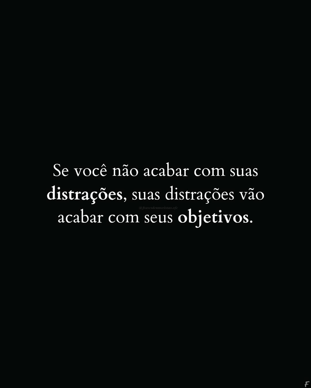 Se você não acabar com suas distrações, suas distrações vão acabar com seus objetivos.